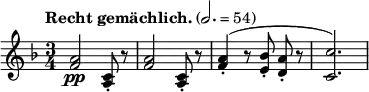 
\relative c'' { \clef treble \time 3/4 \key f \major \tempo "Recht gemächlich." 2. = 54 <a f>2\pp <c, a>8-. r8 | <a' f>2 <c, a>8-. r8 | \autoBeamOff <a' f>4-.( r8 <bes e,>-. <a d,>-. r | <c c,>2.) }
