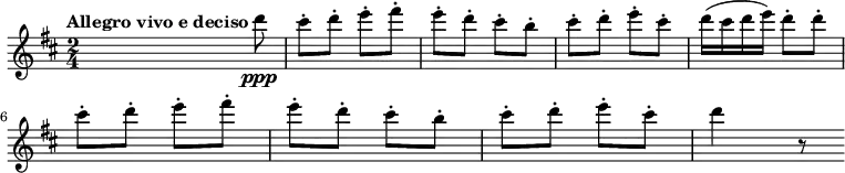 
{
  \clef treble \key d \major \time 2/4
  \set Score.tempoHideNote = ##t
  \tempo "Allegro vivo e deciso" 4 = 120
  s s8 d'''8 \ppp
  cis'''-. d'''-. e'''-. fis'''-.
  e'''-. d'''-. cis'''-. b''-.
  cis'''-. d'''-. e'''-. cis'''-.
  d'''16( cis''' d''' e''') d'''8-. d'''-.
  \break
  cis'''-. d'''-. e'''-. fis'''-.
  e'''-. d'''-. cis'''-. b''-.
  cis'''-. d'''-. e'''-. cis'''-.
  d'''4 r8
}
