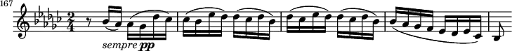 
{
    \relative c'' {
        \set Score.currentBarNumber = #167
        \time 2/4 \key ges \major
        \bar ""

        r8 bes16(_\markup { \italic sempre \dynamic pp } aes) aes( ges des' ces)
        ces( bes es des) des( ces des bes)
        des( ces es des) des( ces des bes)
        bes( aes ges f es des es ces)
        bes8
    }
}
