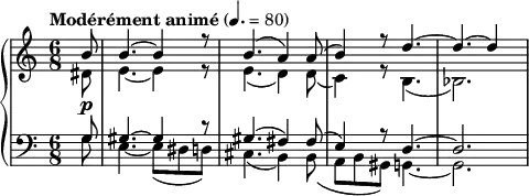 
{  \new PianoStaff <<
    \new Staff \relative c'' { \clef treble \time 6/8 \tempo "Modérément animé" 4. = 80 << { \partial 8*1 b8\p | b4.~ b4 r8 | b4.( a4) a8( | b4) r8 d4.~ | d~ d4 } \\ { dis,8 | e4.~ e4 r8 | e4.( d4) d8( | c4) r8 b4.( | bes2.) } >> }
    \new Staff \relative c' { \clef bass \time 6/8 << { \partial 8*1 g8 | gis4.~ gis4 r8 | gis4.( fis4) fis8( | e4) r8 d4.~ | d2. } \\ { g8 | e4.~ e8( dis d) | cis4.( b4) b8( | a b gis) g4.~ | g2. } >> } >> }
