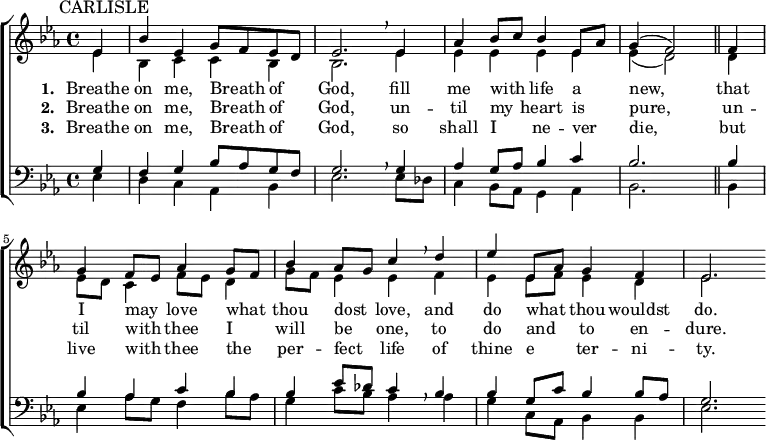 
{ \new ChoirStaff <<
    \language "english"
  \new Staff << 
    \new Voice \relative c' {\mark \markup \smaller "CARLISLE" \set Staff.midiInstrument = #"church organ" \set Score.tempoHideNote = ##t \tempo 4 = 92 \voiceOne \clef treble \key ef \major \time 4/4 
     \partial 4 
  ef4 bf' ef, g8 f ef d ef2. \breathe
  ef4 af bf8 c bf4 ef,8 af g4( f2) \bar "||"
  f4 g f8 ef af4 g8 f bf4 af8 g c4 \breathe
  d ef ef,8 af g4 f ef2.
 } 
      \addlyrics {\set stanza = #"1. "
   Breathe on me, Breath _ of _ God,
   fill me with _ life a _ -- new,
   that I may _ love what _ thou dost _ love,
   and do what _ thou wouldst do.
 }
      \addlyrics {\set stanza = #"2. "
   Breathe on me, Breath _ of _ God,
   un -- til my _ heart is _ pure,
   un -- til with _  thee I _ will be _ one,
   to do and _ to en -- dure.
 }
      \addlyrics {\set stanza = #"3. "
   Breathe on me, Breath _ of _ God,
   so shall I _ ne -- ver _ die,
   but live with _ thee the _ per -- fect _ life
   of thine e _ -- ter -- ni -- ty.
 }
    \new Voice \relative c' { \voiceTwo
  ef4 bf c c bf bf2.
  ef4 ef ef ef ef ef( d2)
  d4 ef8 d c4 f8 ef d4 g8 f ef4 ef
  f ef ef8 f ef4 d ef2.
 } 
  >>
  \new Staff <<
    \new Voice \relative c' {\set Staff.midiInstrument = #"church organ" \clef bass \key ef \major \time 4/4 \voiceOne
  g4 f g bf8 af g f g2. \breathe
  g4 af g8 af bf4 c bf2.
  bf4 bf af c bf bf ef8 df c4 \breathe
  bf bf g8 c bf4 bf8 af g2.
 }
    \new Voice \relative c { \voiceTwo  
  ef4 d c af bf ef2.
  ef8 df c4 bf8 af g4 af bf2.
  bf4 ef af8 g f4 bf8 af g4 c8 bf af4
  af g c,8 af bf4 bf ef2.
  }
   >> >> }
