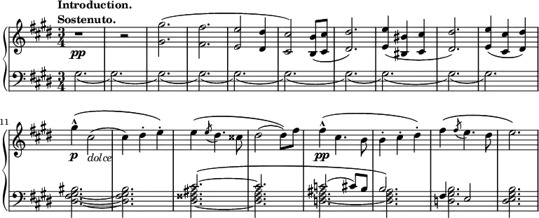 
 \relative b' {
  \new PianoStaff <<
   \new Staff { \key cis \minor \time 3/4
    \tempo \markup { 
     \column {
      \line { Introduction. }
      \line { Sostenuto. }
 }
   }
    r1\pp r2 <gis gis'>2.( <fis fis'> <e e'>2 <dis dis'>4 <cis cis'>2) <b b'>8( <cis cis'> <dis dis'>2.) <e e'>4( <bis bis'> <cis cis'> <dis dis'>2.) <e e'>4( <cis cis'> <dis dis'>) gis'-^\p\( cis,2(_\markup { \italic dolce } cis4) dis-. e-.\) e4\( \slashedGrace e8( dis4.) cisis8 dis2( dis8)\) fis fis4-^\pp( cis4. b8 b4-. cis-. dis-.) fis\( \slashedGrace fis8( e4.) dis8 e2.\)
   }
   \new Staff { \key cis \minor \time 3/4 \clef bass
    <<
      { s2. s s s s s s s s s s s cis,2.~\( cis c2( cis8) b b2.\) fis4 e2 }
    \\
      { gis2.( gis)( gis)( gis)( gis)( gis)( gis)( gis)( gis)( gis) <dis fis gis bis>2.~ <dis fis gis b> <dis fisis ais>2.~ <dis fis a> <d fis ais>2.~ <dis fis a> <d gis b> <dis e gis b> }
    >>
      }
  >>
 }
