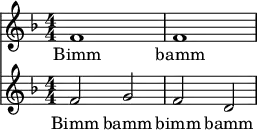  { \new ChoralStaff << \new Staff \relative c' { \clef treble \key f \major \numericTimeSignature \time 4/4 f1 | f1 } \addlyrics { Bimm bamm } \new Staff \relative c' { \clef treble \key f \major \numericTimeSignature \time 4/4 f2 g | f d } \addlyrics { Bimm bamm bimm bamm } >> } 