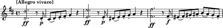 
\relative c'' {
  \tempo "[Allegro vivace]"
  \key d \major
  <d d,>2.\ff r8 d,-.\p | cis( d) e-. fis-. g4 r | <e' e,>2.\ff r8 e,-.\p | dis( e) fis-. g-. a4 r | <fis' fis,>2.\ff r8 fis,-.\f | eis( fis) gis-. ais-. b( ais) gis-. fis-.
}
