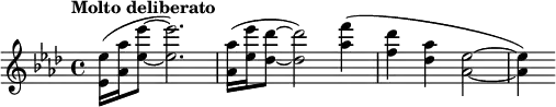  \relative c'' { \clef treble \key aes \major \time 4/4 \tempo "Molto deliberato" <ees ees,>16( <aes aes,> <ees' ees,>8~ <ees ees,>2.) | <aes, aes,>16( <ees' ees,> <des des,>8~ <des des,>2) <f aes,>4( | <des f,> <aes des,> <ees as,>2~ | <ees aes,>4) } 