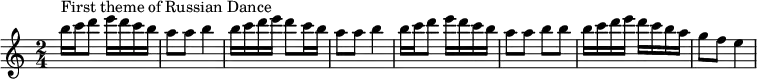 
  \relative c''' {
  \key c \major
  \time 2/4
  { b16^\markup "First theme of Russian Dance" c16 d8 e16 d16 c16 b16 | a8 a8 b4 | b16 c16 d16 e16 d8 c16 b16 | a8 a8 b4 |
    b16 c16 d8 e16 d16 c16 b16 | a8 a8 b8 b8 | b16 c16 d16 e16 d16 c16 b16 a16 | g8 f8 e4 }
}
