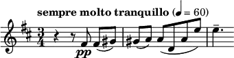  \relative c' { \clef treble \key d \major \time 3/4 \tempo "sempre molto tranquillo" 4 = 60 r4 r8 fis\pp fis([ gis)] | gis( a) a([ d, a' e')] | e4.-- } 