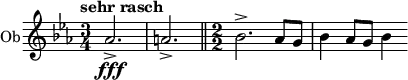  \relative c'' { \clef treble \time 3/4 \key ees \major \tempo "sehr rasch" \set Staff.instrumentName = #"Ob" aes2.->\fff | a-> \bar "||" \numericTimeSignature \time 2/2 bes-> aes8 g | bes4 aes8 g bes4 } 