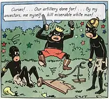 A comics strip panel. A heavily caricatured African king jumps in the air angrily, saying, "Curses! ... Our artillery done for! ... By my ancestors, me myself kill miserable white man!"