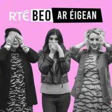 Three women in a "see know evil, hear no evil, speak no evil" pose, below the "RTÉ Beo ar Éigean" logo