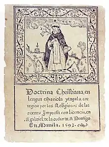 The Doctrina Christiana was an early book of Roman Catholic Catechism, written in 1593 by Fray Juan de Plasencia, and is believed to be one of the earliest printed books in the Philippines.