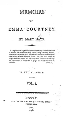 Page reads "MEMOIRS OF EMMA COURTNEY. BY MARY HAYS. "The perceptions of persons in retirement are very different from those of people in the great world: their passions, being differently modified, are differently expressed; their imaginations, constantly impressed by the same objects, are more violently affected. The same small number of images continually return, mix with every idea, and create those strange and false notions, so remarkable in people who spend their lives in solitude." ROUSSEAU. IN TWO VOLUMES. VOL. I. London: Printed for C.G. and J. ROBINSON, PATER-NOSTER-ROW, 1796."