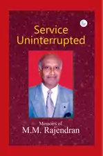 Service Uninterrupted: Memoirs of M. M. Rajendran Cover Image