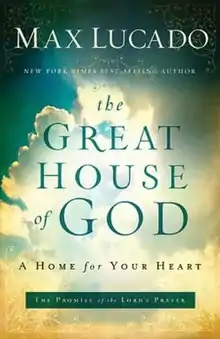 The words "MAX LUCADO NEW YORK TIMES BEST SELLING AUTHOR" in white above the words "the GREAT HOUSE of GOD" in green above the words "A HOME for YOUR HEART" in black