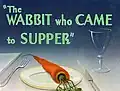 The Wabbit Who Came To Supper