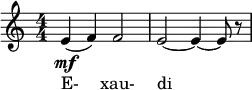  \relative c' { \set Staff.midiInstrument = #"voice oohs" \clef treble \numericTimeSignature \time 4/4 e4(\mf f) f2 | e2~ e4~ e8 r } \addlyrics { E- xau- di } 