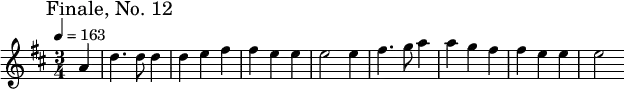 
\relative c'' { \set Staff.midiInstrument = #"piano"
  \mark "Finale, No. 12"
  \tempo 4 = 163
  \key d \major
  \time 3/4
  \partial 4 a4 | d4. d8 d4 | d e fis | fis e e | e2 e4 | fis4. g8 a4 | a4 g fis | fis e e | e2
}
