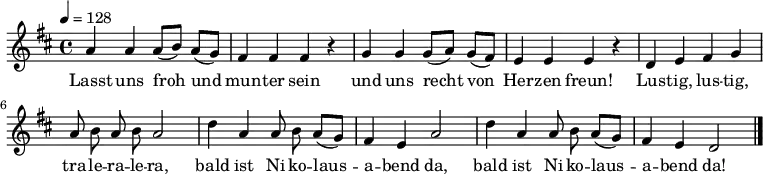 
\relative a' {\autoBeamOff \key d \major \time 4/4 \tempo 4 = 128 \set Staff.midiInstrument = #"flute"
              a4 a a8([ b]) a([ g]) | fis4 fis fis r| g g g8([ a]) g([ fis]) | e4 e e r |
              d e fis g | a8 b a b a2 | d4 a a8 b a([ g]) | fis4 e a2 | d4 a a8 b a([ g]) | fis4 e d2 \bar "|."
}
\addlyrics { 
Lasst uns froh und mun -- ter sein
und uns recht von Her -- zen freun!
Lus -- tig, lus -- tig, tra -- le -- ra -- le -- ra,
bald ist Ni -- ko -- laus -- a -- bend da,
bald ist Ni -- ko -- laus -- a -- bend da!
}