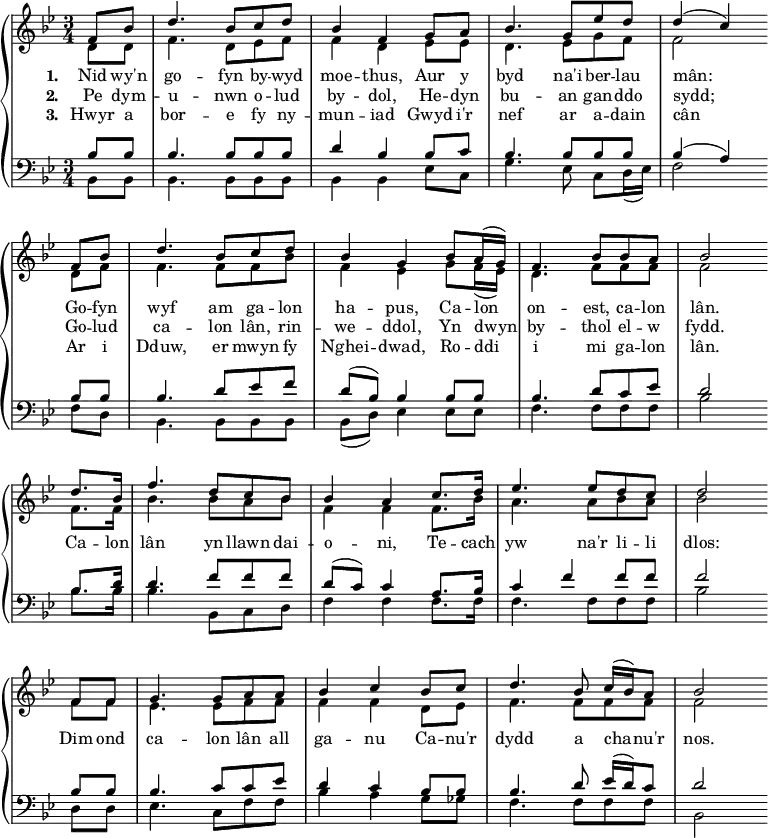 
{ \new PianoStaff <<
    \language "english"
  \new Staff << 
    \new Voice \relative c' { \set Score.tempoHideNote = ##t \tempo 4 = 80 \voiceOne \clef treble \key bf \major \time 3/4 
     \partial 8*2 
  f8 bf d4. bf8 c d bf4 f
  g8 a bf4. g8 ef' d d4( c) \bar "" \break
  f,8 bf d4. bf8 c d bf4 g
  bf8 a16( g) f4. bf8 bf a bf2 \bar "" \break
    d8. bf16 f'4. d8 c bf bf4 a
    c8. d16 ef4. ef8 d c d2 \bar "" \break
    f,8 f g4. g8 a a bf4 c
    bf8 c d4. bf8 c16( bf) a8 bf2 
 } 
      \addlyrics {\set stanza = #"1. "
  Nid wy'n go -- fyn by -- wyd moe -- thus,
  Aur y byd na'i ber -- lau mân:
  Go -- fyn wyf am ga -- lon ha -- pus,
  Ca -- lon on -- est, ca -- lon lân.
 }
      \addlyrics {\set stanza = #"2. "
  Pe dym -- u -- nwn o -- lud by -- dol,
  He -- dyn bu -- an gan -- ddo sydd;
  Go -- lud ca -- lon lân, rin -- we -- ddol,
  Yn dwyn by -- thol el -- w fydd.
    Ca -- lon lân yn llawn dai -- o -- ni,
    Te -- cach yw na'r li -- li dlos:
    Dim ond ca -- lon lân all ga -- nu
    Ca -- nu'r dydd a cha -- nu'r nos.
 }
      \addlyrics {\set stanza = #"3. "
  Hwyr a bor -- e fy ny -- mun -- iad
  Gwyd i'r nef ar a -- dain cân
  Ar i Dduw, er mwyn fy Nghei -- dwad,
  Ro -- ddi i mi ga -- lon lân.
 }
    \new Voice \relative c' { \voiceTwo
  d8 d f4. d8 ef f f4 d
  ef8 ef d4. ef8 g f f2
  d8 f f4. f8 f bf f4 ef
  g8 f16( ef) d4. f8 f f f2
    f8. f16 bf4. bf8 a bf f4 f
    f8. bf16 a4. a8 bf a bf2
    f8 f ef4. ef8 f f f4 f
    d8 ef f4. f8 f f f2 
 } 
  >>
  \new Staff <<
    \new Voice \relative c' { \clef bass \key bf \major \time 3/4 \voiceOne
  bf8 bf bf4. bf8 bf bf d4 bf
  bf8 c bf4. bf8 bf bf bf4( a)
  bf8 bf bf4. d8 ef f d8( bf) bf4
  bf8 bf bf4. d8 c ef d2
    bf8. d16 d4. f8 f f d( c) c4
    a8. bf16 c4 f f8 f f2
    bf,8 bf bf4. c8 c ef d4 c
    bf8 bf bf4. d8 ef16( d) c8 d2 
 }
    \new Voice \relative c { \voiceTwo  
  bf8 bf bf4. bf8 bf bf bf4 bf
  ef8 c g'4. ef8 c d16( ef) f2
  f8 d bf4. bf8 bf bf bf( d) ef4
  ef8 ef f4. f8 f f bf2
    bf8. bf16 bf4. bf,8 c d f4 f
    f8. f16 f4. f8 f f bf2
    d,8 d ef4. c8 f f bf4 a
    g8 gf f4. f8 f f bf,2 
  }
   >> >> }
