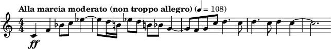  \relative c' { \clef treble \numericTimeSignature \time 4/4 \tempo "Alla marcia moderato (non troppo allegro)" 4 = 108 c4\ff f bes8 c ees4~ | ees8 d16 b! ees8 d b! bes g4~ | g8 f g c d4. c8 | d4. c8 d4 c~ | c2. } 