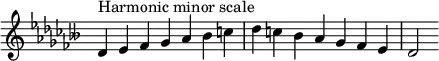  {
\override Score.TimeSignature #'stencil = ##f
\relative c' {
  \clef treble \key des \minor \time 7/4 des4^\markup { Harmonic minor scale } es fes ges aes beses c des c beses aes ges fes es des2
} }
