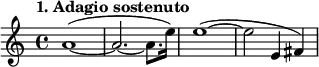 
\relative a'
{  
\time 4/4 
\tempo "1. Adagio sostenuto"
a1~ ( |
 a2.~ a8. e'16 )
e1 ~ ( |
 e2~ e,4 fis )
} 
