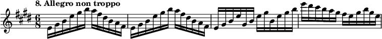 
%etude8
\relative e'
{  
\time 6/8
\tempo "8. Allegro non troppo"
\key e \major
e16 gis b e gis b a fis dis b a fis | e16 gis b e gis b a fis dis b a fis | e gis b e gis, b e gis b, e gis b | e dis cis b a gis fis e gis b gis e
} 
