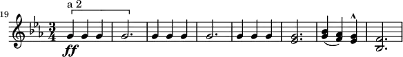 \relative c'' {
\key c \minor
\time 3/4
\set Score.currentBarNumber = #19
\bar ""
\[ g4\ff^"a 2" g g | g2. | \]
g4 g g | g2. |
g4 g g | <es g>2. |
<g bes>4( <f as>) <es g>^^ | <bes f'>2. |
}